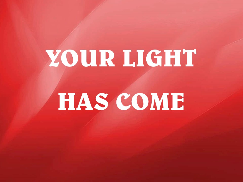 Your Light Has Come