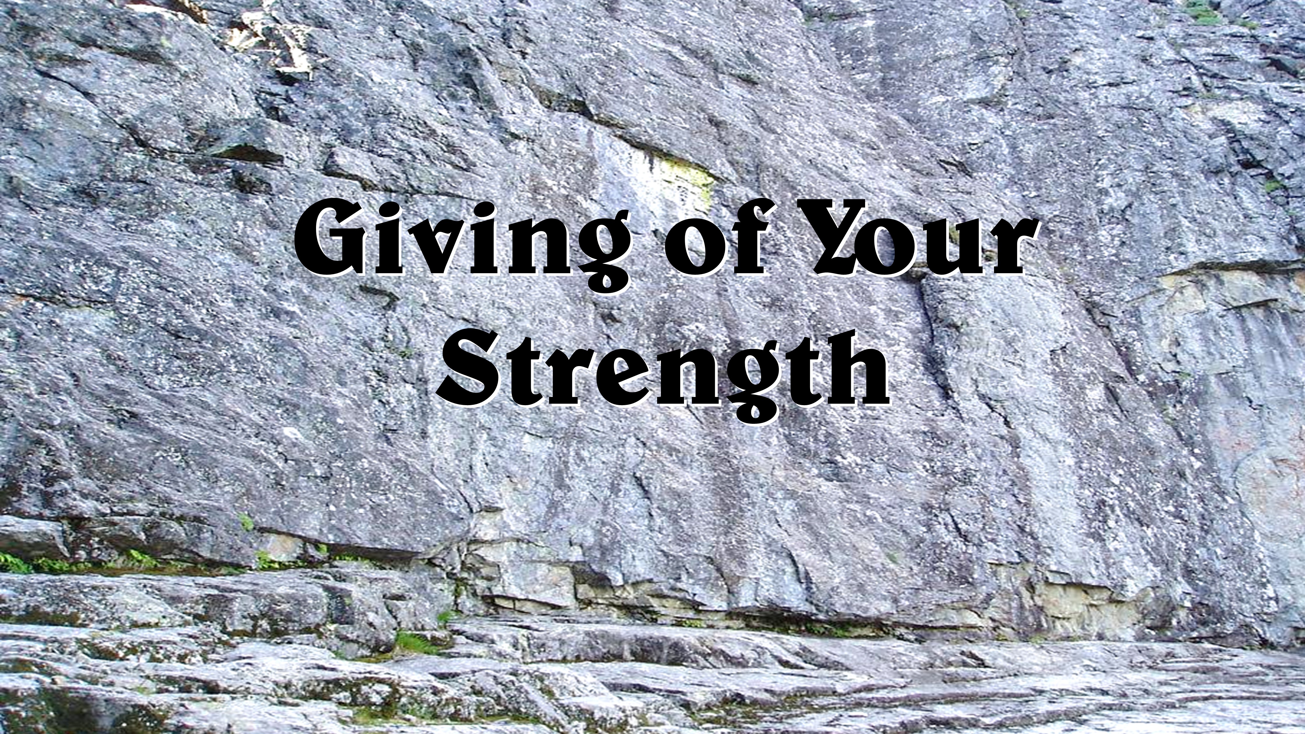 Giving of Your Strength