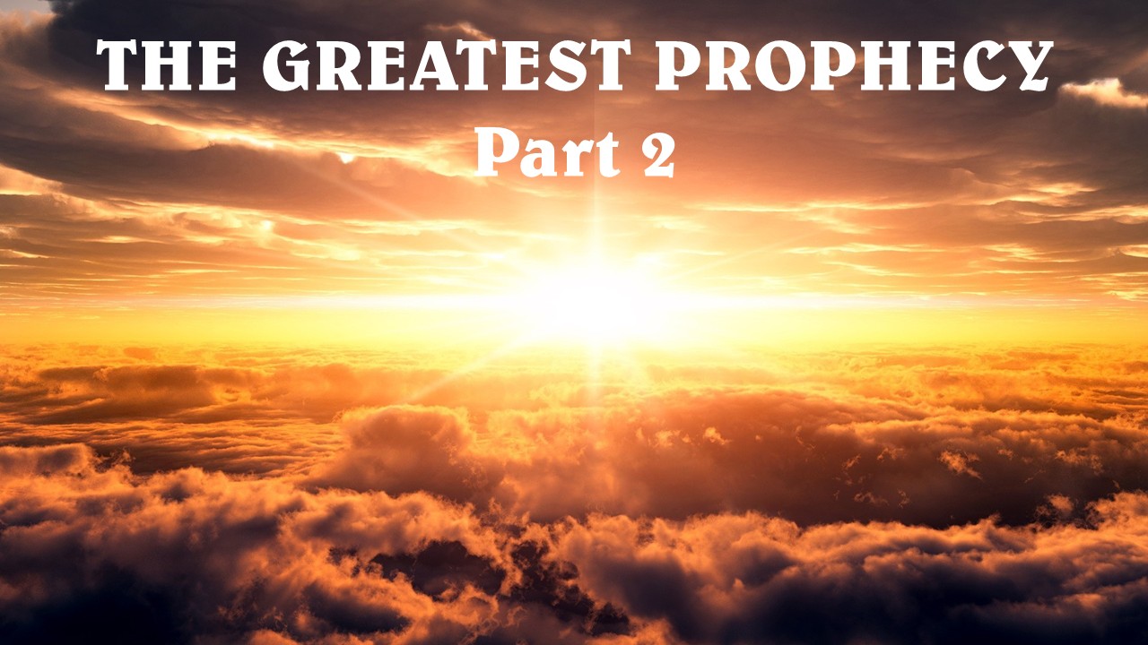 The Greatest Prophecy, Part 2