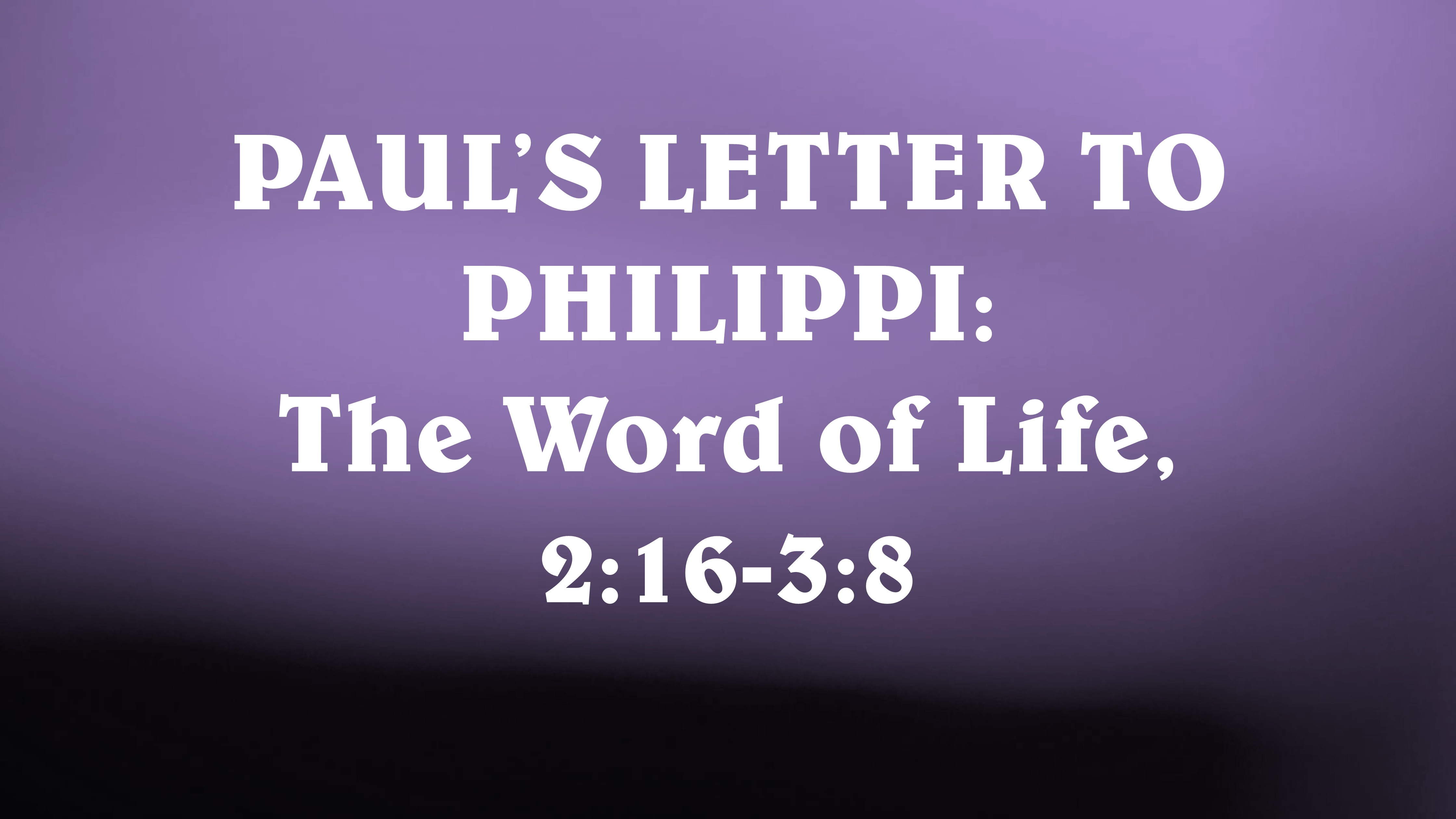 Paul's Letter to Philippi: The Word of Life, 2:16-3:8