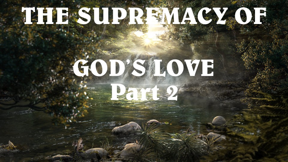 The Supremacy of God's Love, Part 2