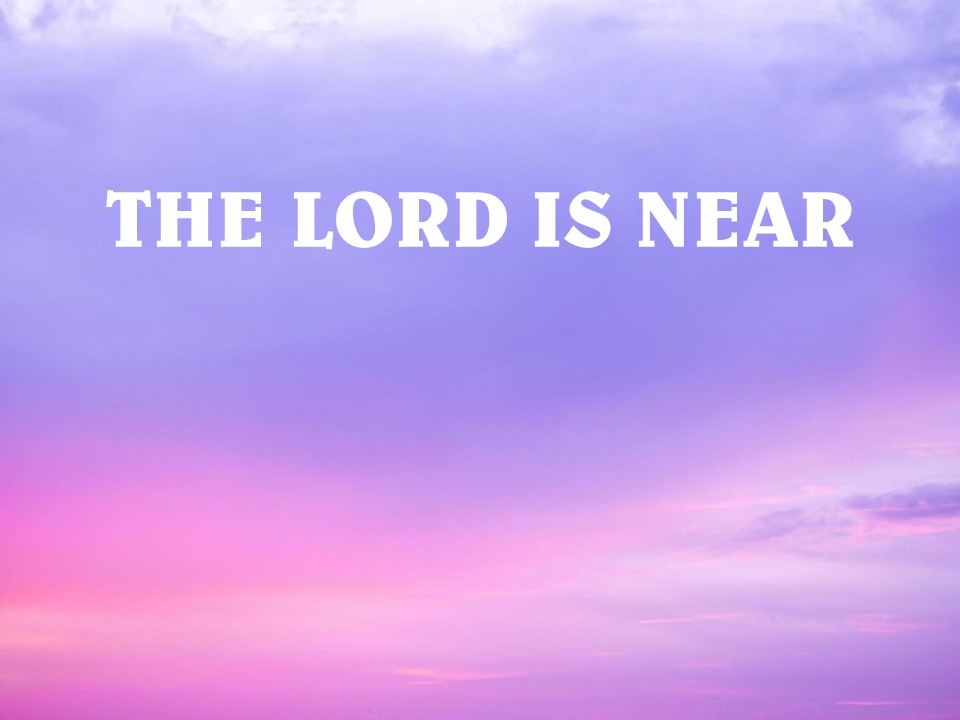 The Lord Is Near