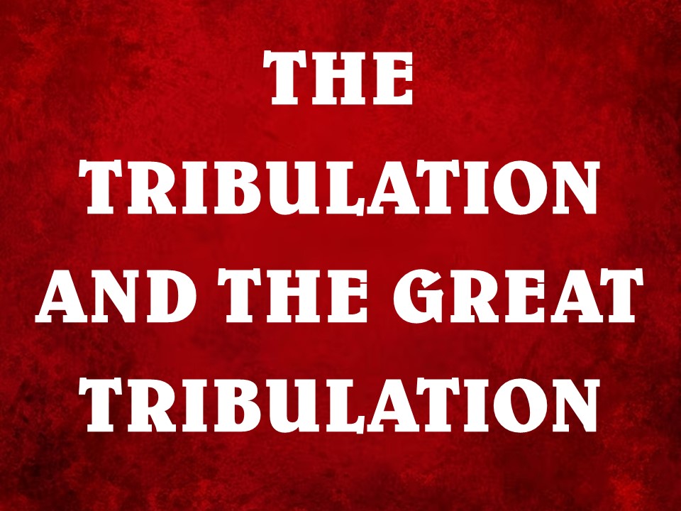 The Tribulation and The Great Tribulation